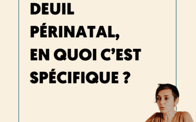 Le deuil périnatal, en quoi c’est spécifique ?
