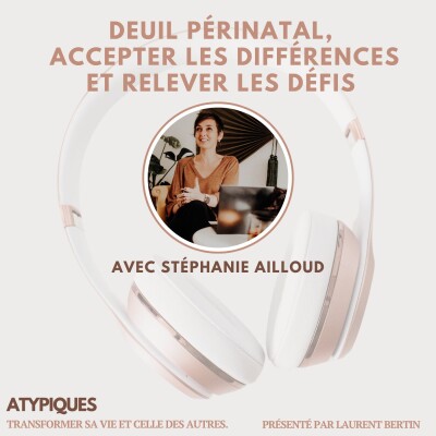 Deuil périnatal Podcast Stephanie Ailloud 